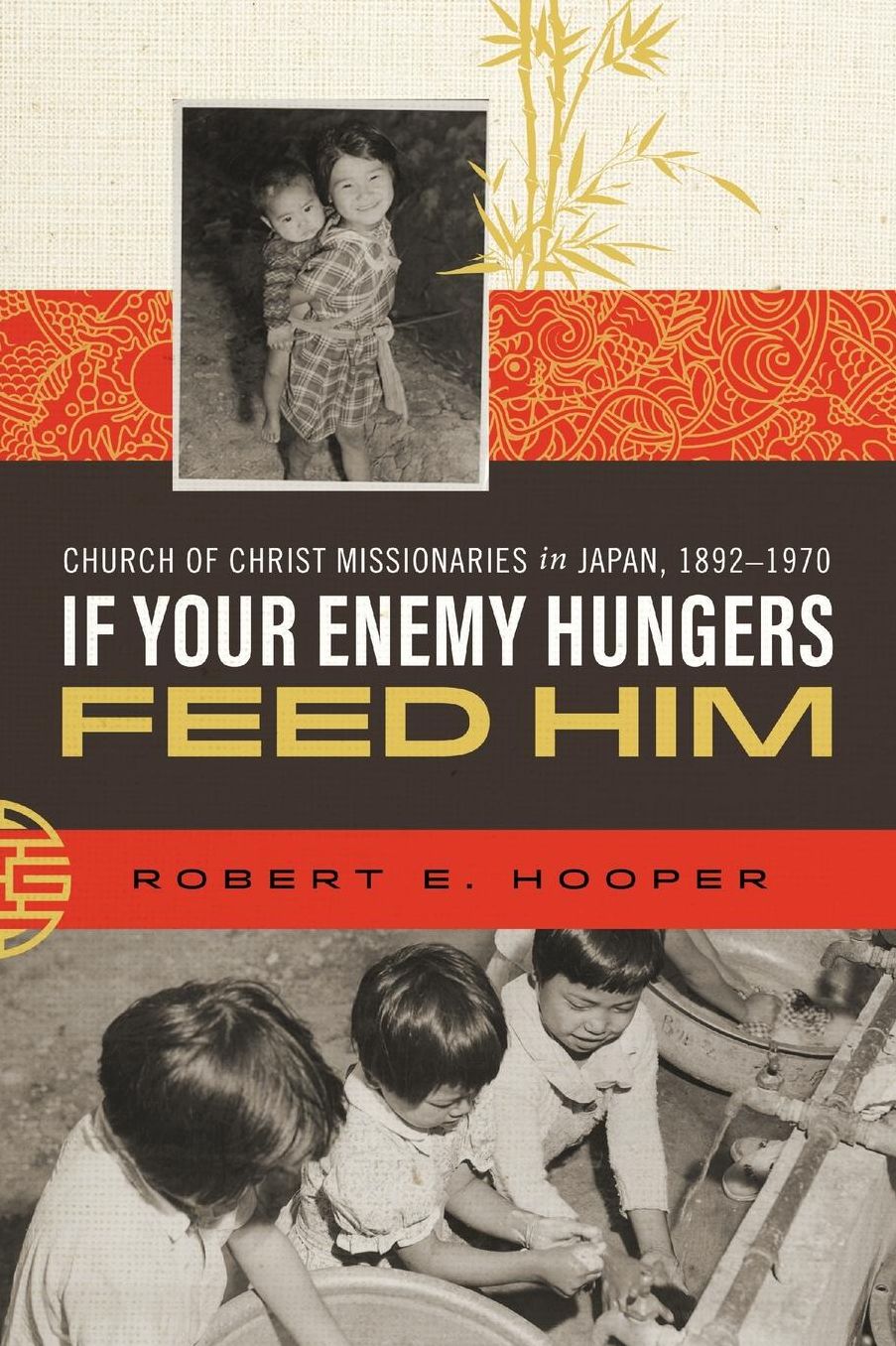 If Your Enemy Hungers, Feed Him: Church of Christ Missionaries in Japan, 1892-1970