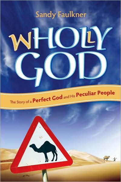 Wholly God: The Story of a Perfect God and his Peculiar People