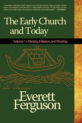 The Early Church and Today: Ministry, Initiation, and Worship