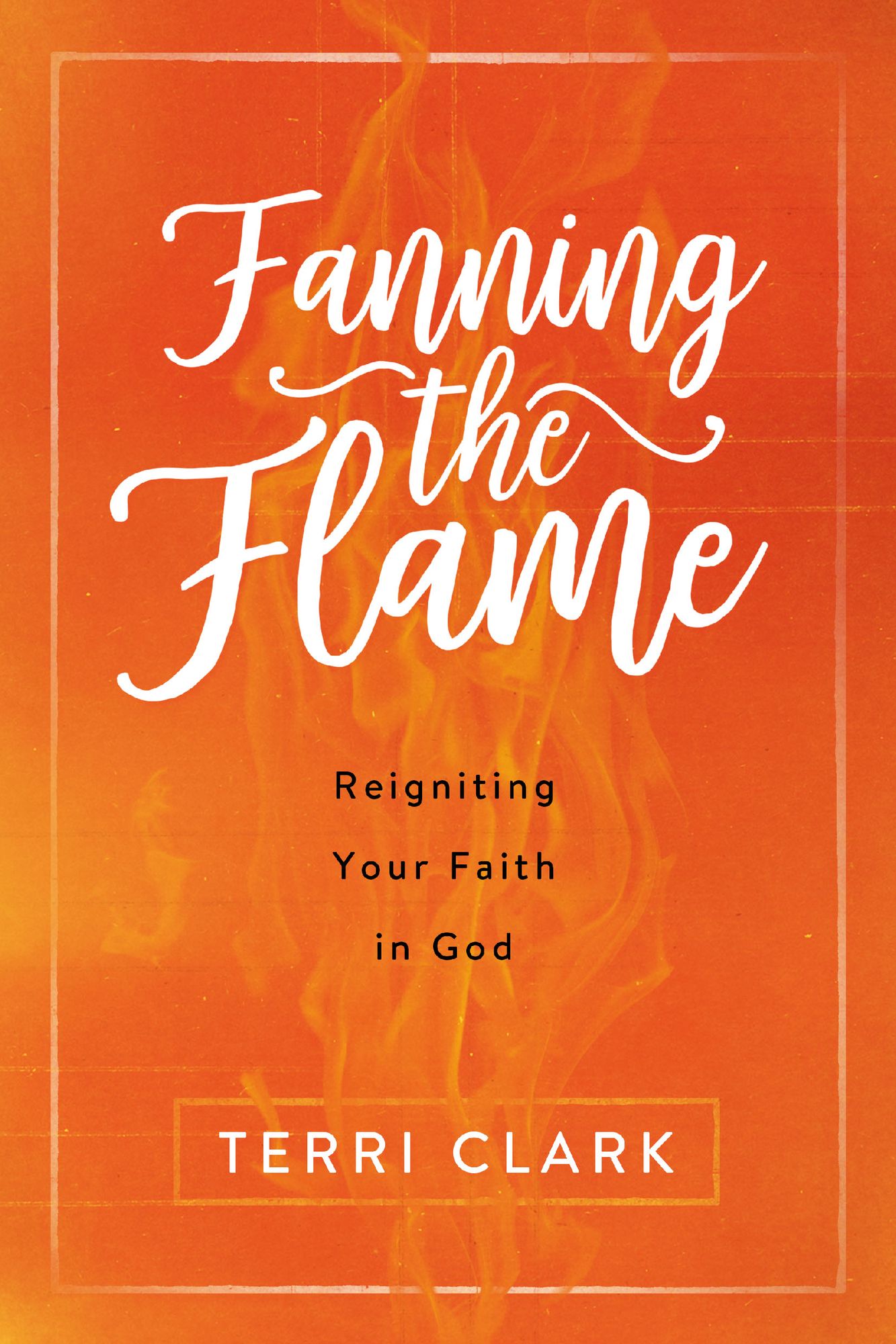 Fanning the Flame: Reigniting Your Faith in God