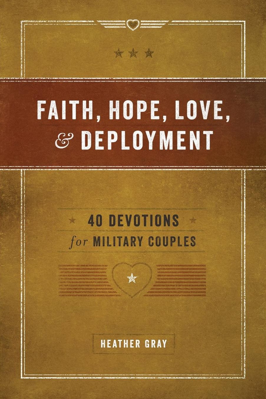 Faith, Hope, Love, & Deployment: 40 Devotionals for Military Couples