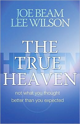 The True Heaven: Not What You Thought, Better Than You Expected