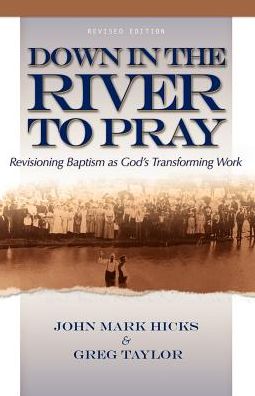 Down in the River to Pray (revised Edition): Revisioning Baptism as God's Transforming Work