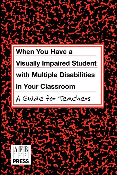 When You Have a Student with Visual and Multiple Disabilities in Your Classroom: A Guide for Teachers