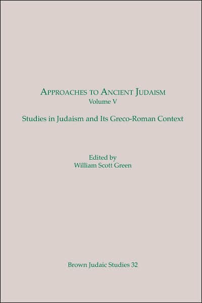 Approaches to Ancient Judaism: Studies in Judaism and Its Greco-Roman Context (Brown Judaic Studies 32)