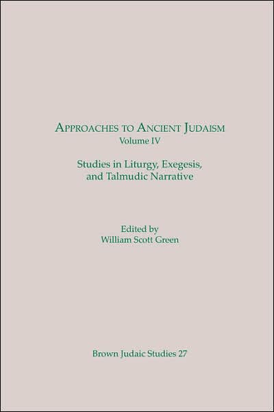 Approaches to Ancient Judaism: Studies in Liturgy, Exegesis, and Talmudic Narrative