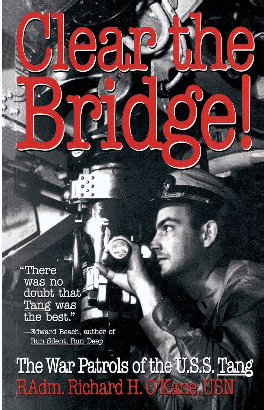Clear the Bridge!: The War Patrols of the U. S. S. Tang