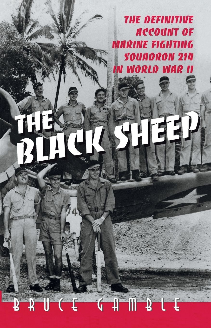 The Black Sheep: The Definitive History of Marine Fighting Squadron 214 in World War II