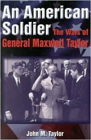 An American Soldier: The Wars of General Maxwell Taylor