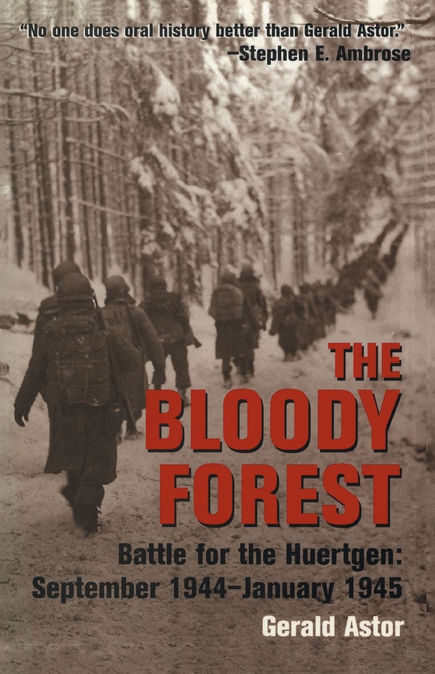 The Bloody Forest: Battle for the Huertgen - September 1944-January 1945