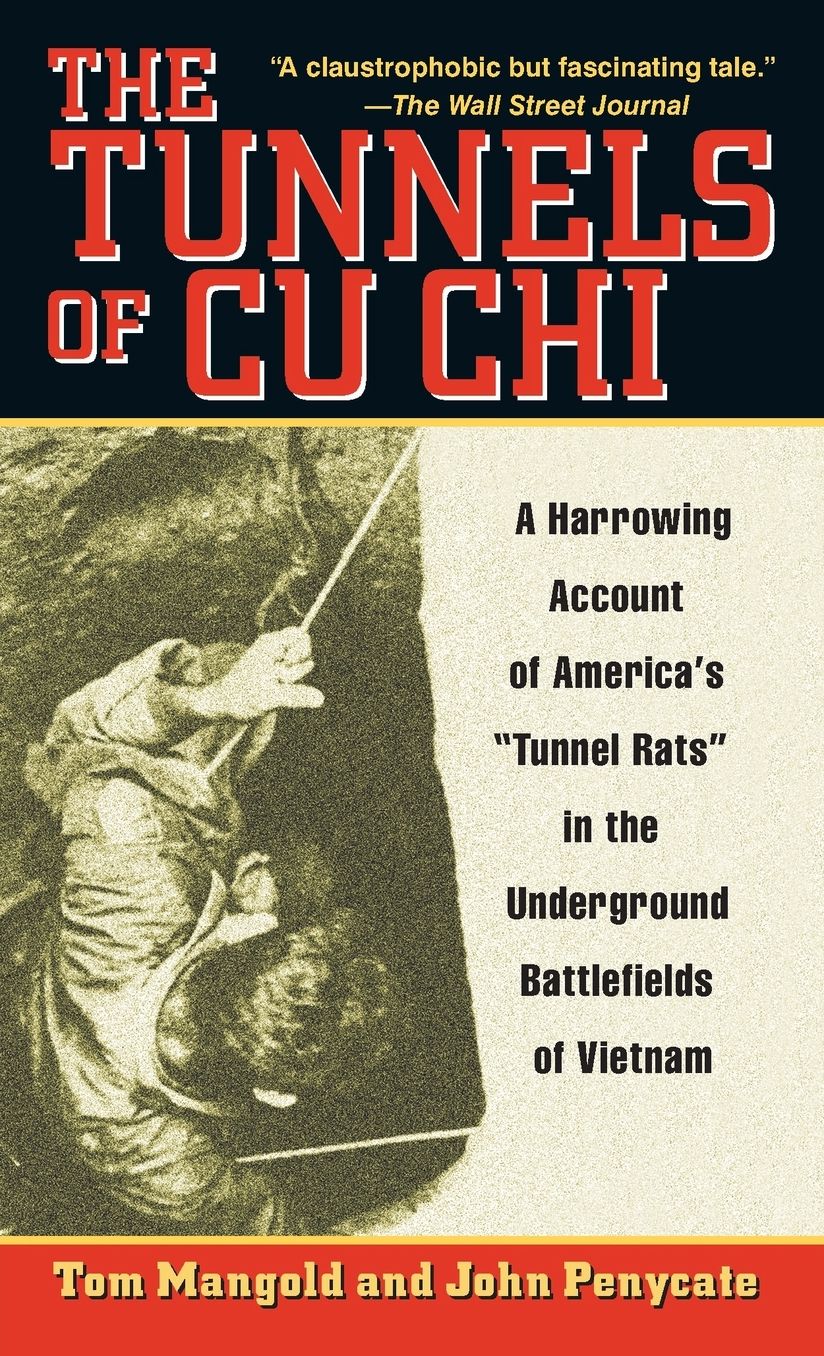 Tunnels of CU CHI: A Harrowing Account of America's Tunnel Rats in the Underground Battlefields of Vietnam