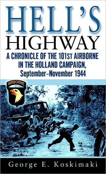 Hell's Highway: A Chronicle of the 101st Airborne in the Holland Campaign, September-November 1944