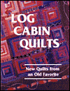 Log Cabin Quilts: New Quilts from an Old Favorite