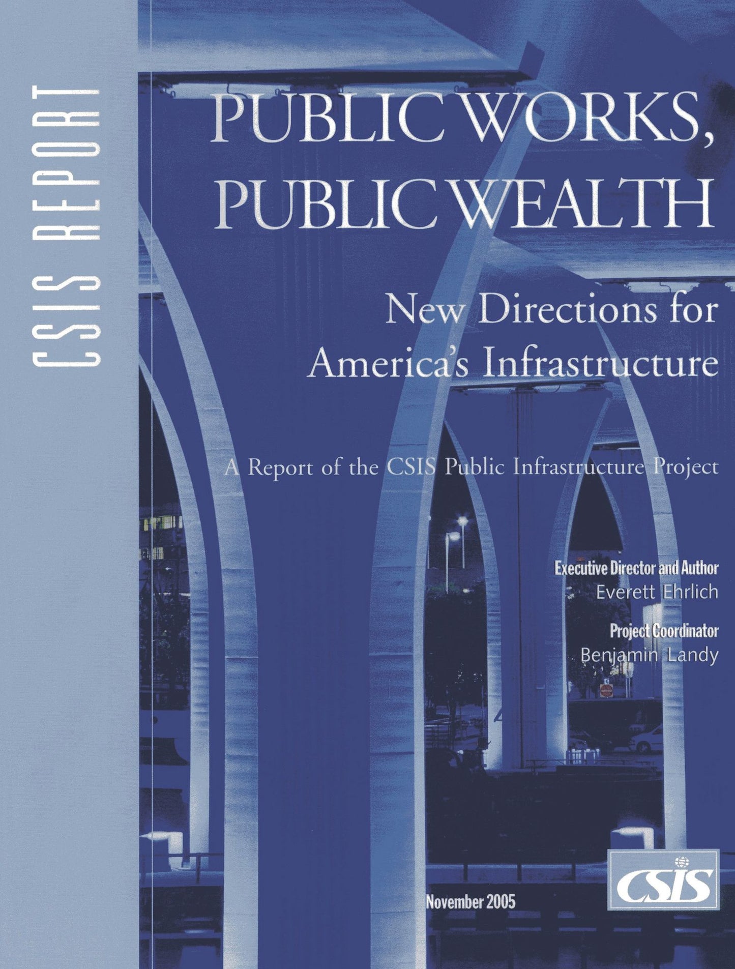 Public Works, Public Wealth: New Directions for America's Infrastructure: A Report of the CSIS Public Infrastructure Project