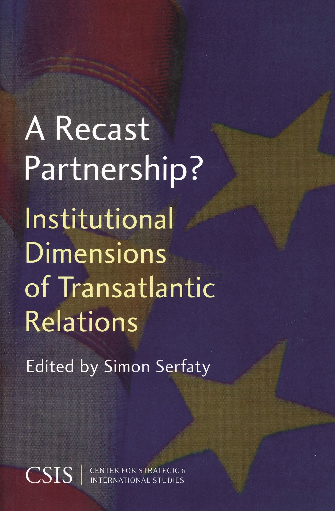 A Recast Partnership?: Institutional Dimensions of Transatlantic Relations