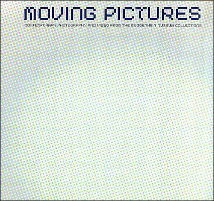 Moving Pictures: Contemporary Photography and Video from the Guggenhein Collection