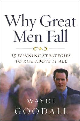 Why Great Men Fall: 15 Winning Strategies to Rise Above It All