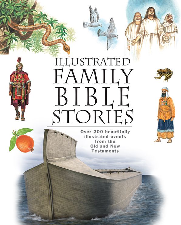 Illustrated Family Bible Stories: Over 200 beautifully illustrated events from the Old and New Testaments