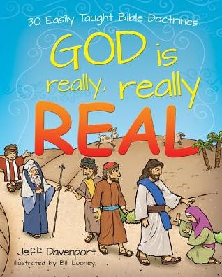 God Is Really, Really Real : 30 Easily Taught Bible Doctrines