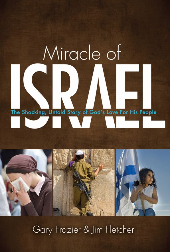 Miracle of Israel : The Shocking, Untold Story of God's Love for His People