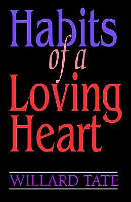 Habits of a Loving Heart: Characteristics That Make up a Life of Love