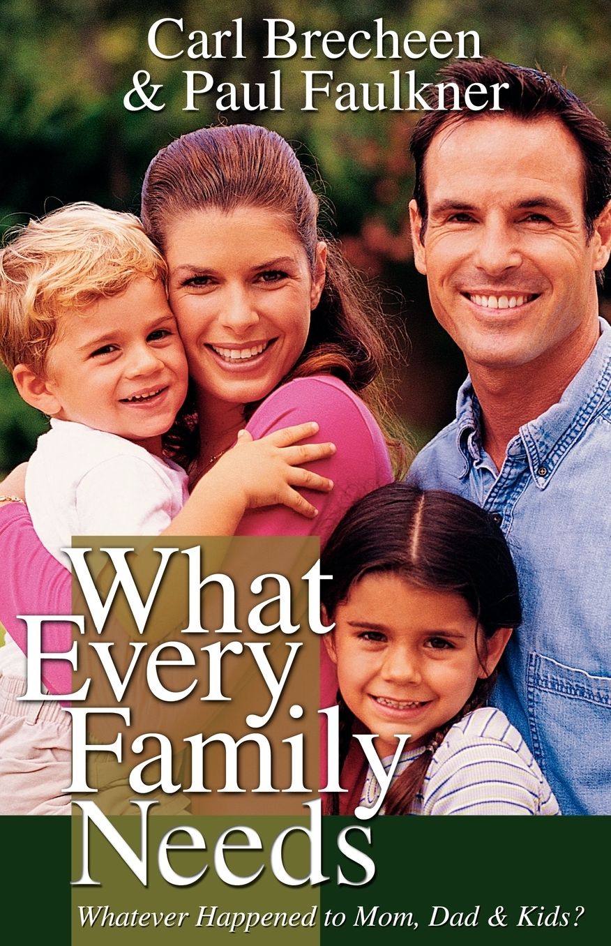 What Every Family Needs: Practical, Biblical Insights into All Areas of Family Life