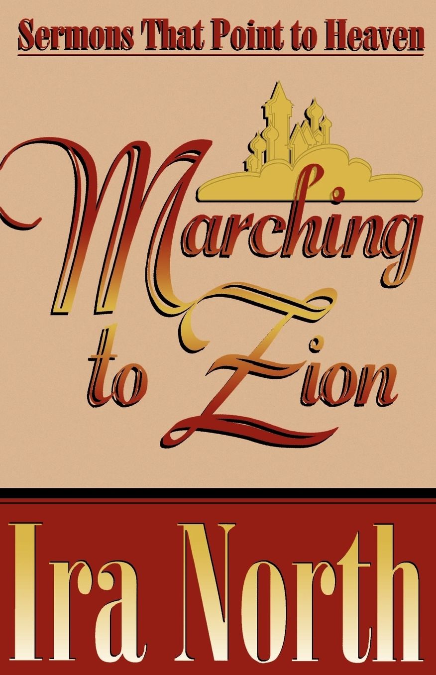 Marching to Zion: A Collection of IRA North's Sermons