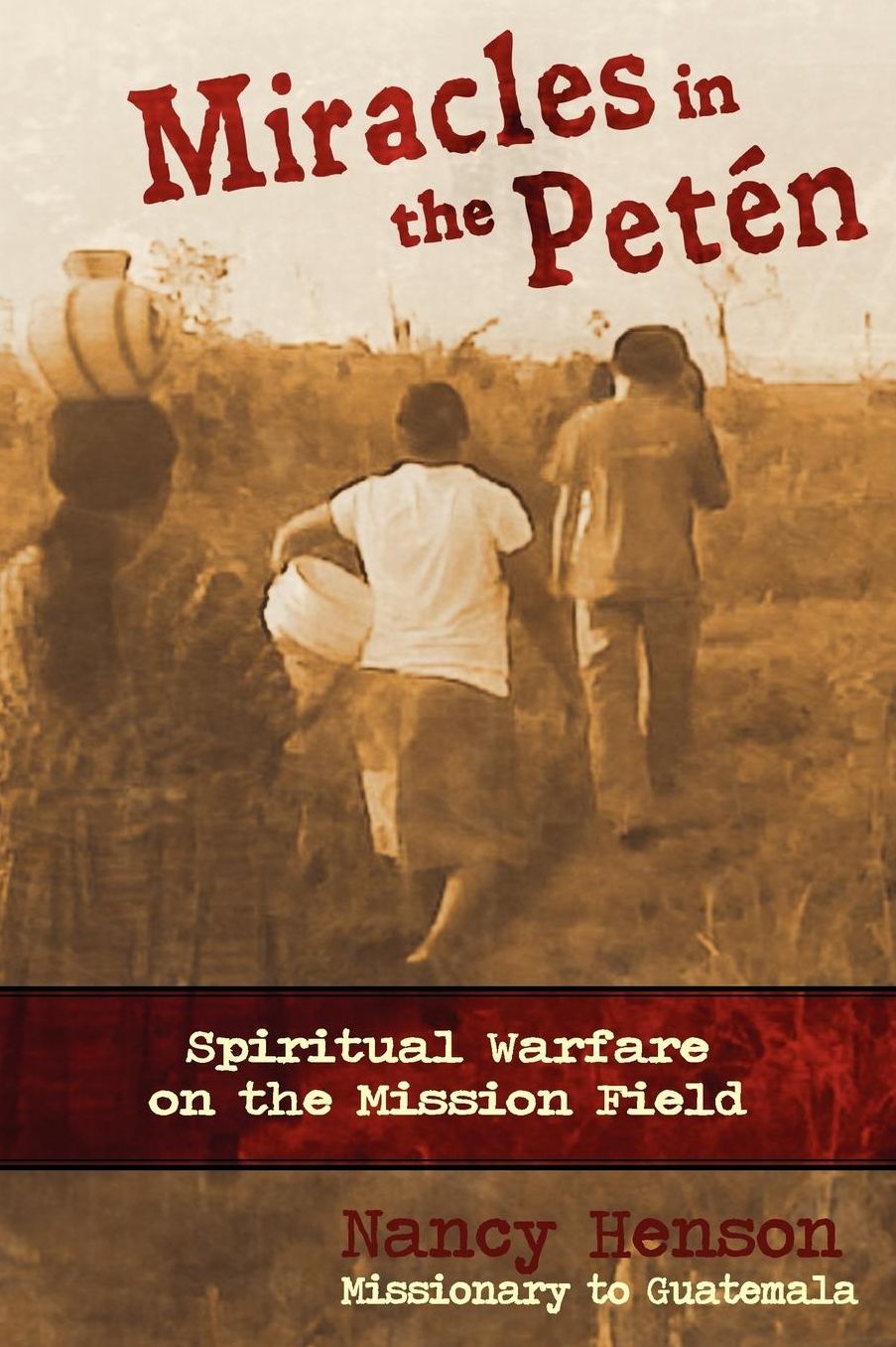 Miracles in the Petén: Spiritual Warfare on the Mission Field