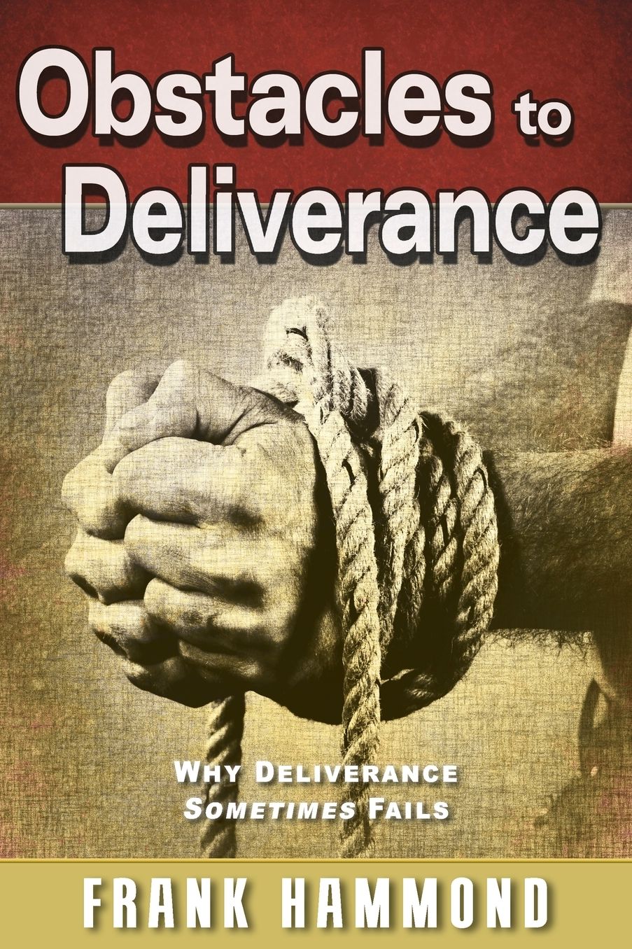 Obstacles To Deliverance - Why Deliverance Sometimes Fails