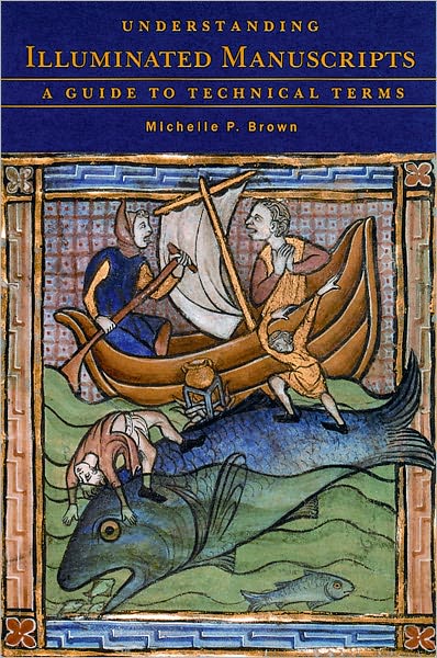 Understanding Illuminated Manuscripts; A Guide to Technical Terms