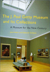 The J. Paul Getty Museum and Its Collections: A Museum for the New Century