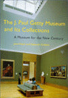 The J. Paul Getty Museum and Its Collections: A Museum for the New Century