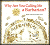 Why Are You Calling Me Barbarian?