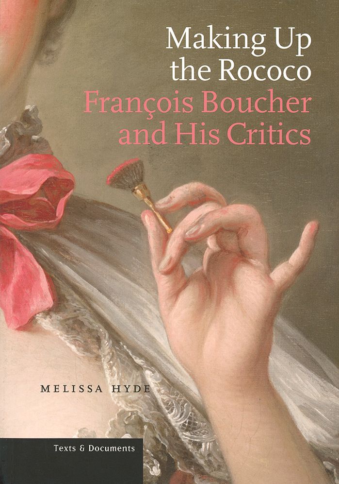 Making Up the Rococo: Francois Boucher and His Critics