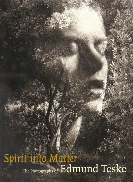 Spirit into Matter: The Photographs of Edmund Teske