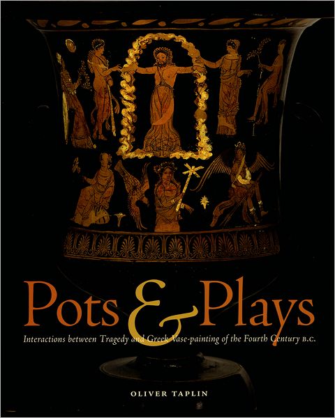 Pots and Plays: Interactions Between Tragedy and Greek Vase-Painting of the Fourth Century B. C.