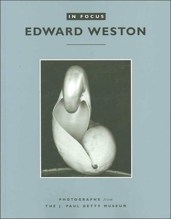 In Focus, Edward Weston: Photographs from the J. Paul Getty Museum (In Focus Series)
