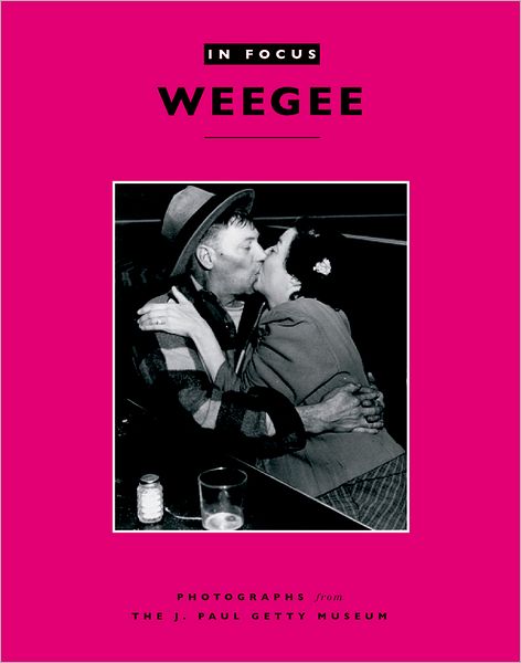 In Focus: Weegee: Photographs from the J. Paul Getty Museum (In Focus Series)