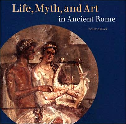 Life, Myth, and Art in Ancient Rome