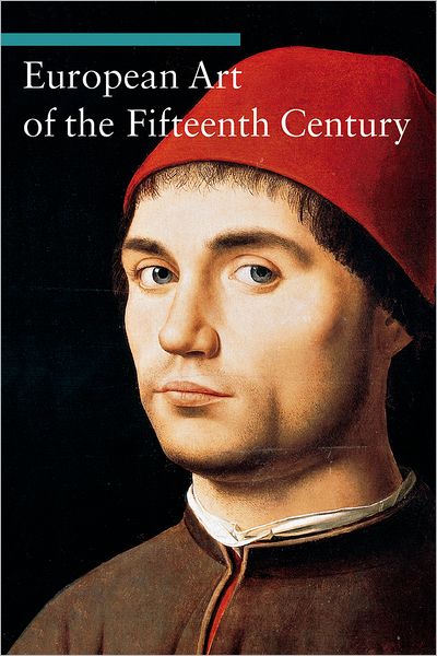 European Art of the Fifteenth Century (Art through the Centuries Series)