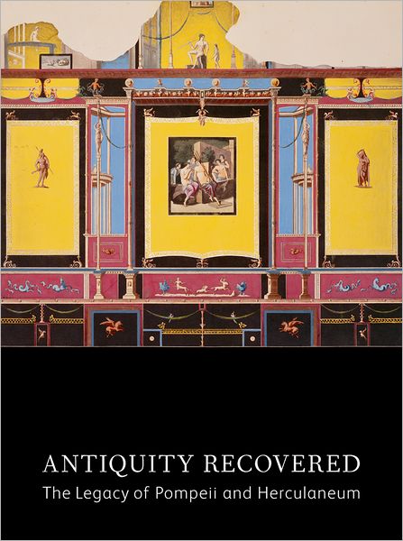 Antiquity Recovered: The Legacy of Pompeii and Herculaneum