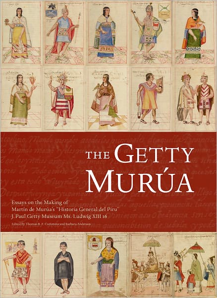 The Getty Murua: Essays on the Making of the Historia General Del Piru , J. Paul Getty Museum MS. Ludwig XIII 16