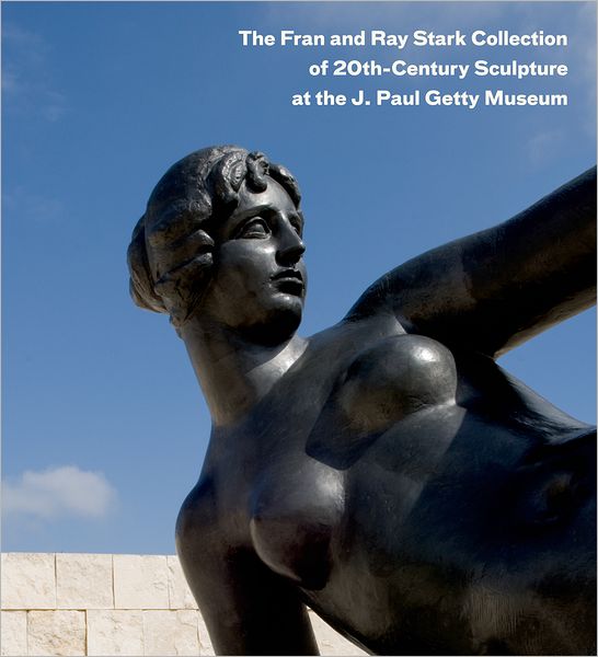 The Fran and Ray Stark Collection of 20th Century Sculpture at the Getty