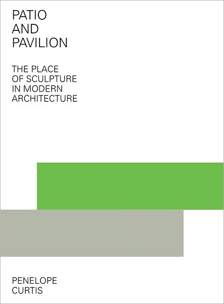 Patio and Pavilion: The Place of Sculpture in Modern Architecture