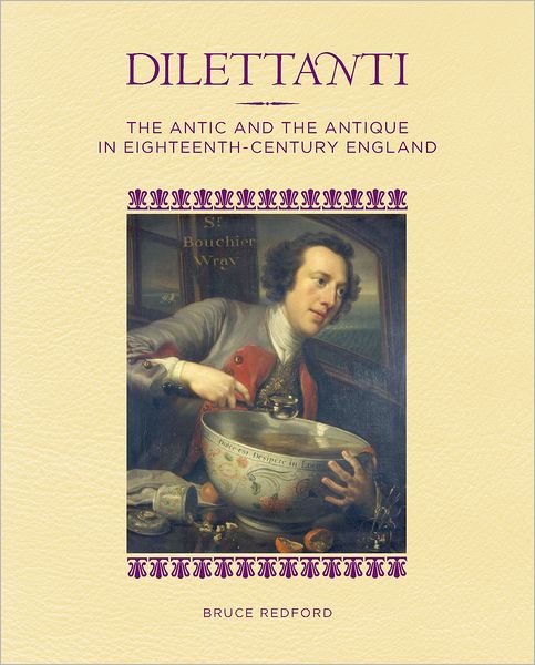 Dilettanti: The Antic and the Antique in Eighteenth-Century England