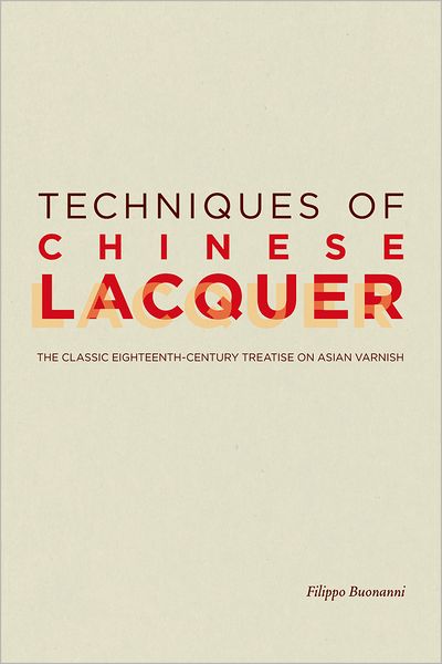 Techniques of Chinese Lacquer: The Classic Eighteenth-Century Treastise on Asian Varnish