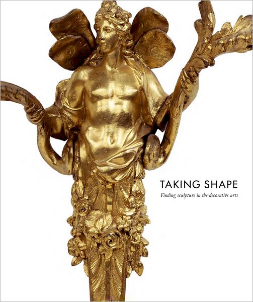 Taking Shape: Finding Sculpture in the Decorative Arts