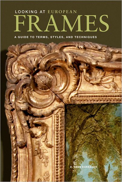 Looking at European Frames: A Guide to Terms, Styles, and Techniques