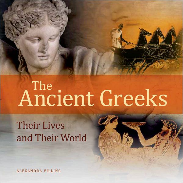 The Ancient Greeks: Their Lives and Their World