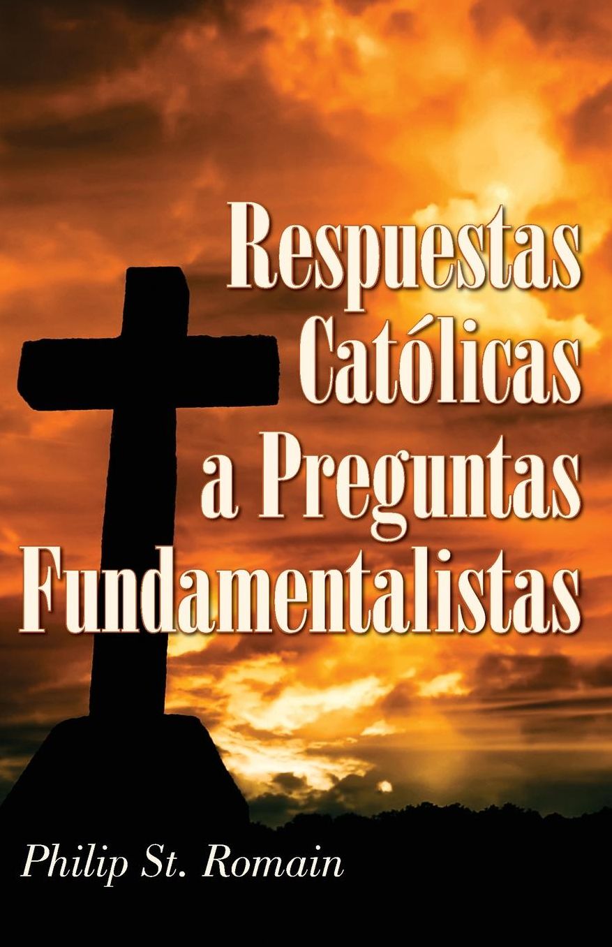 Respuestas Catolicas A Preguntas Fundamentalistas